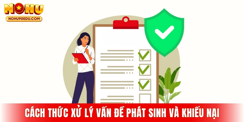 Cách thức xử lý vấn đề phát sinh và khiếu nại
