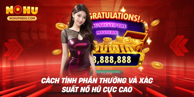 Cách tính phần thưởng và xác suất nổ hũ cực cao